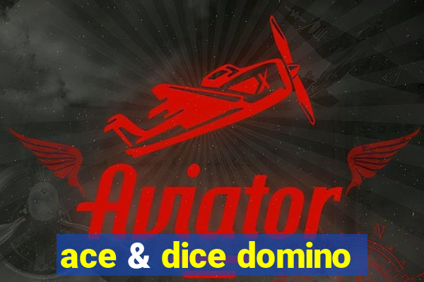 ace & dice domino